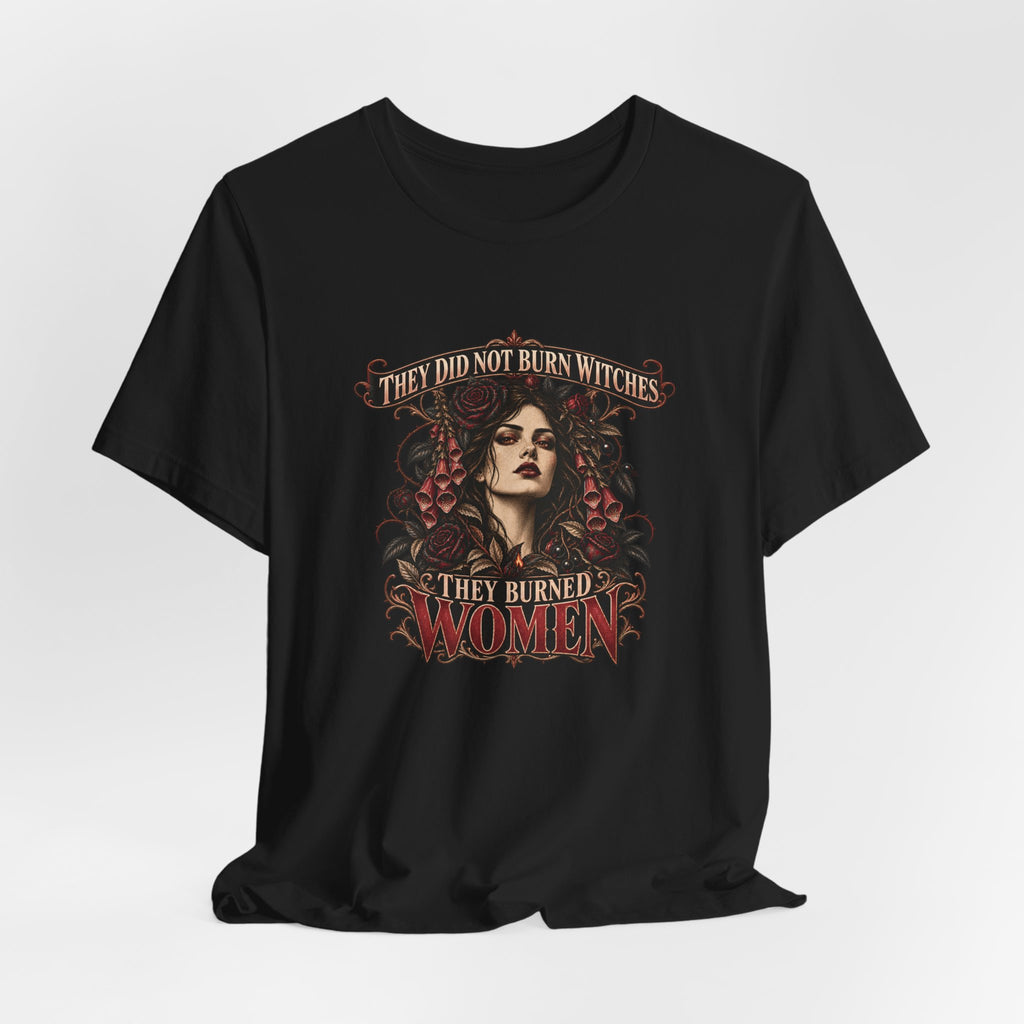 They Did Not Burn Witches, They Burned Women | Vespera Morrigan Tee