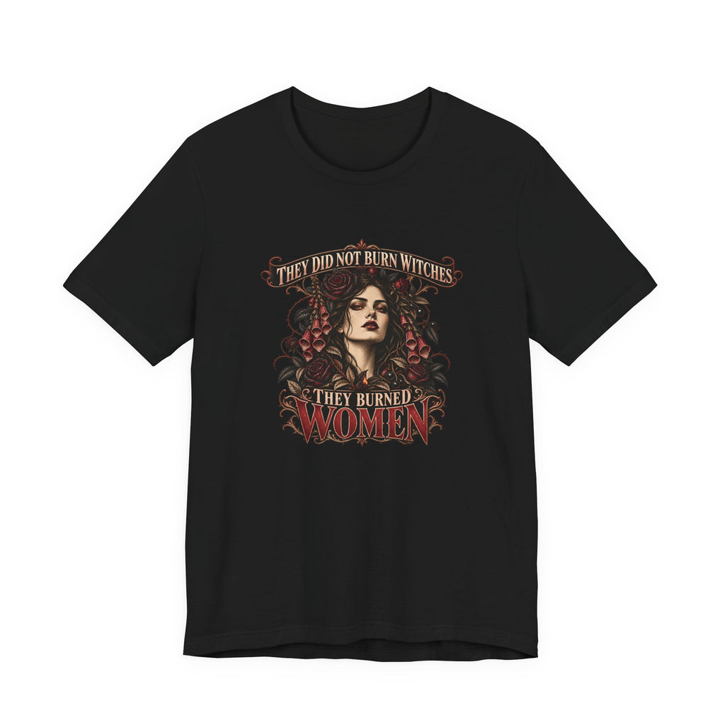 They Did Not Burn Witches, They Burned Women | Vespera Morrigan Tee