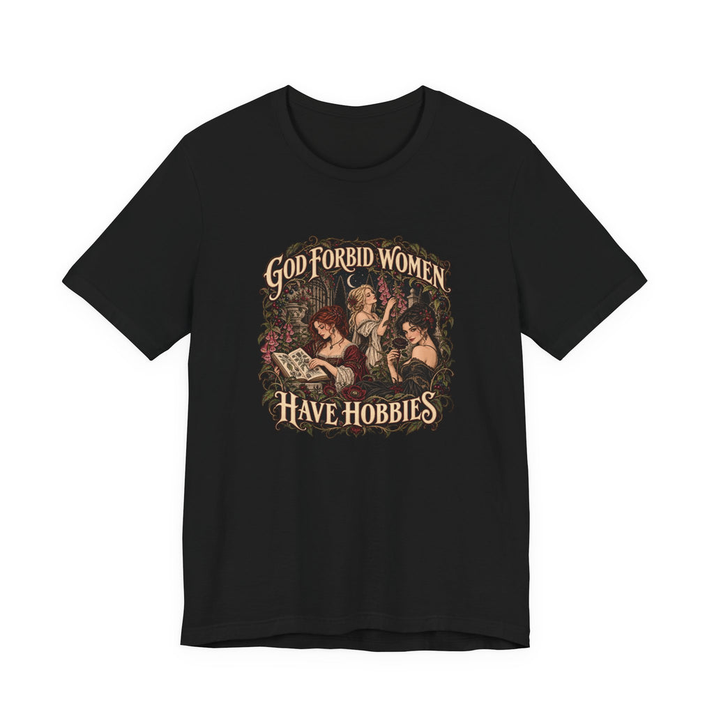 God Forbid Women Have Hobbies | Poison Garden Tee | Vespera Morrigan