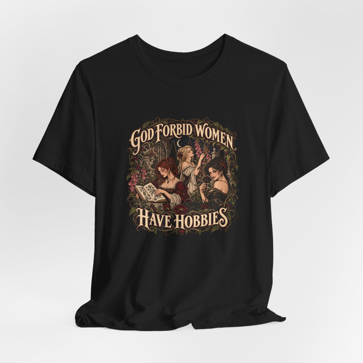 God Forbid Women Have Hobbies | Poison Garden Tee | Vespera Morrigan